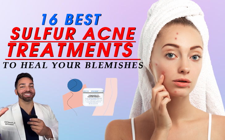 16 Best Sulfur Acne Treatments to Heal Your Blemishes