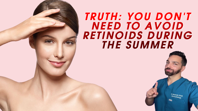 Truth: You Don’t Need to Avoid Retinoids During the Summer